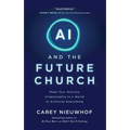 AI and the Future Church: Make Your Ministry Irreplaceable in a World of Artificial Everything