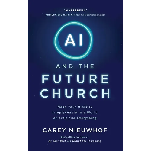 AI and the Future Church: Make Your Ministry Irreplaceable in a World of Artificial Everything