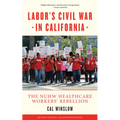 Labor's Civil War in California: The NUHW Healthcare Workers' Rebellion