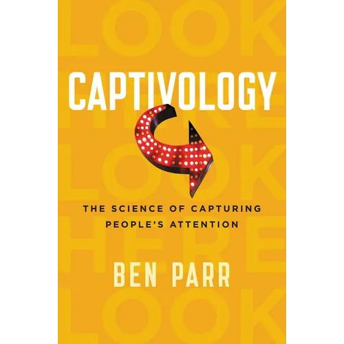 Captivology: The Science of Capturing People's Attention