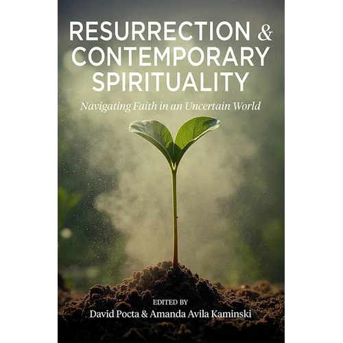 Resurrection and Contemporary Spirituality: Navigating Faith in an Uncertain World