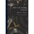 ABC's of Hand Tools: Their Correct Usage and Care