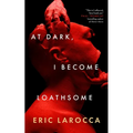 At Dark, I Become Loathsome