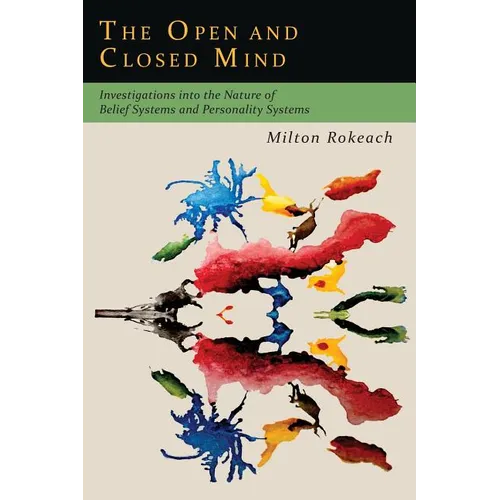 The Open and Closed Mind: Investigations into the Nature of Belief Systems and Personality Systems
