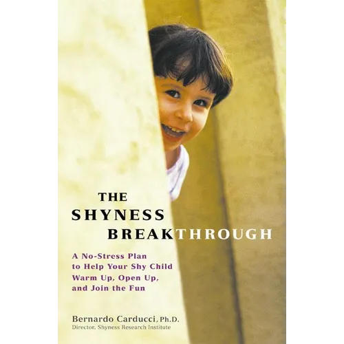 The Shyness Breakthrough: A No-Stress Plan to Help Your Shy Child Warm Up, Open Up, and Join tthe Fun
