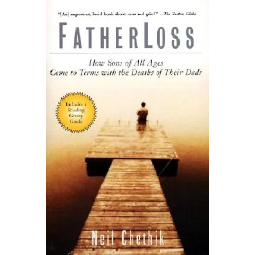 Fatherloss: How Sons of All Ages Come to Terms with the Deaths of Their Dads