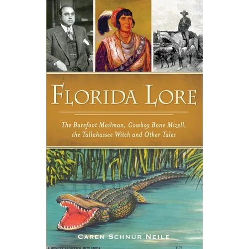 Florida Lore: The Barefoot Mailman, Cowboy Bone Mizell, the Tallahassee Witch and Other Tales