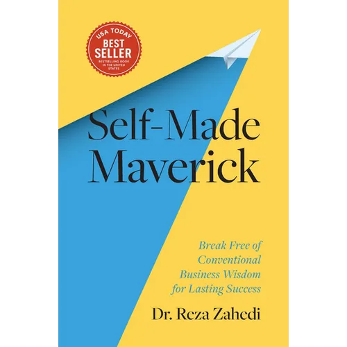 Self-Made Maverick: Break Free of Conventional Business Wisdom for Lasting Success