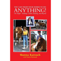 You Can Train Your Horse to Do Anything!: On Target Training Clicker Training and Beyond