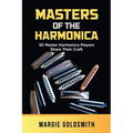 Masters of the Harmonica: 30 Master Harmonica Players Share Their Craft