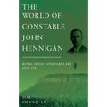 The World of Constable John Hennigan, Royal Irish Constabulary 1912 - 1922