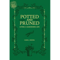 Potted and Pruned: Living a Gardening Life