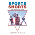 Sports Shorts: Three Original Short Stories
