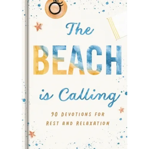The Beach Is Calling: 90 Devotions for Rest and Relaxation (a 90-Day Devotional to Find Peace and Calm) - The Perfect Vacation and Summer Beach Read