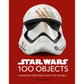 Star Wars 100 Objects: Illuminating Items from a Galaxy Far, Far Away....