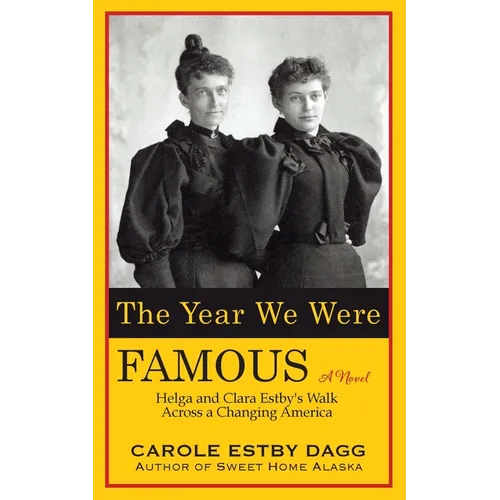 The Year We Were Famous: Helga and Clara Estby's Walk across a Changing America