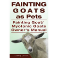 Fainting Goats as Pets. Fainting Goat or Myotonic Goats Owners Manual