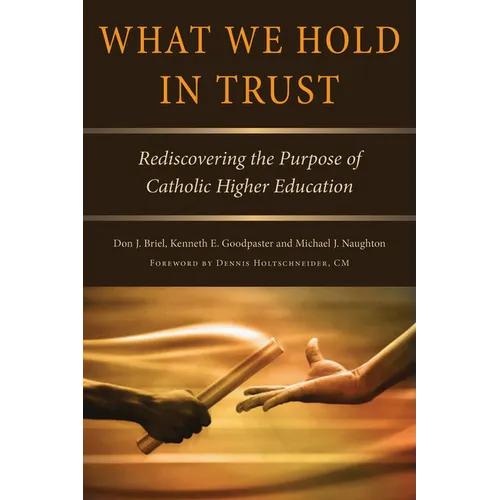 What We Hold in Trust: Rediscovering the Purpose of Catholic Higher Education