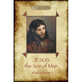 Jesus the Son of Man: His words and His deeds as told and recorded by those who knew Him (Aziloth Books)