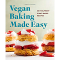 Vegan Baking Made Easy: 60 Foolproof Plant-Based Recipes