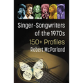 Singer-Songwriters of the 1970s: 150+ Profiles