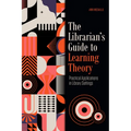 The Librarian's Guide to Learning Theory: Practical Applications in Library Settings