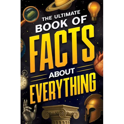 The Ultimate Book of Facts About Everything