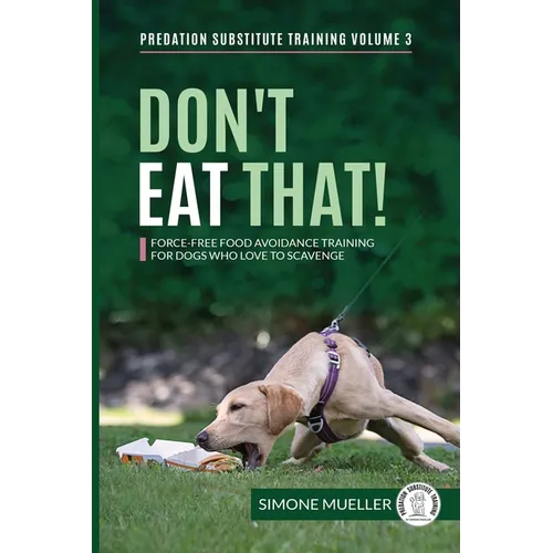 Don't Eat That: Force-Free Food Avoidance Training for Dogs who Love to Scavenge
