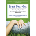 Trust Your Gut: Heal from Ibs and Other Chronic Stomach Problems Without Drugs (for Fans of Brain Maker or the Complete Low-Fodmap Diet)