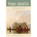 Peoples of the Inland Sea: Native Americans and Newcomers in the Great Lakes Region, 1600-1870