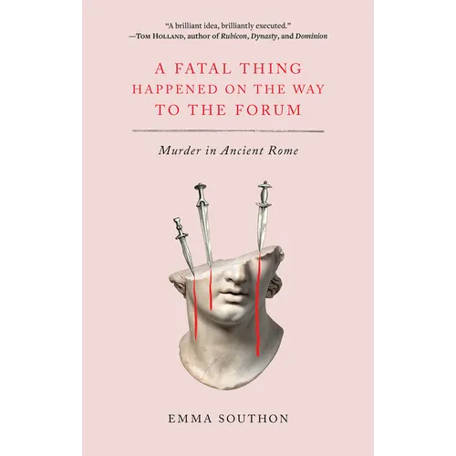 A Fatal Thing Happened on the Way to the Forum: Murder in Ancient Rome