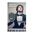 Piano for Beginners: Learn to Play Piano with Easy to Follow Piano Lessons, Piano Chords, and Piano Techniques That Will Boost Your Progres