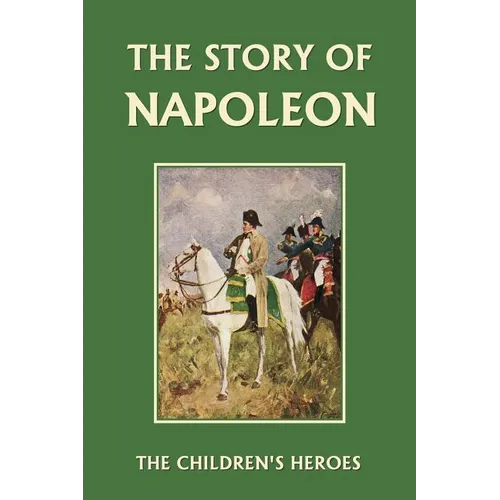 The Story of Napoleon (Yesterday's Classics)