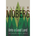 Unto a Good Land: The Emigrant Novels: Book II