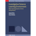 Investigative Science Learning Environment: When Learning Physics Mirrors Doing Physics