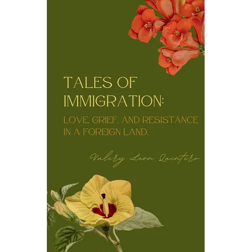 Tales of Immigration: Love, Grief, and Resistance in Foreign Land.