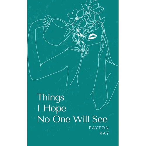 Things I Hope No One Will See