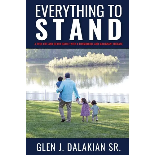 Everything to Stand: A true life and death battle with a formidable and malignant disease