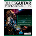 Robben Ford: Blues Guitar Phrasing Masterclass: Create Expressive Blues Guitar Solos with Powerful Phrasing, Articulation & Dynamics