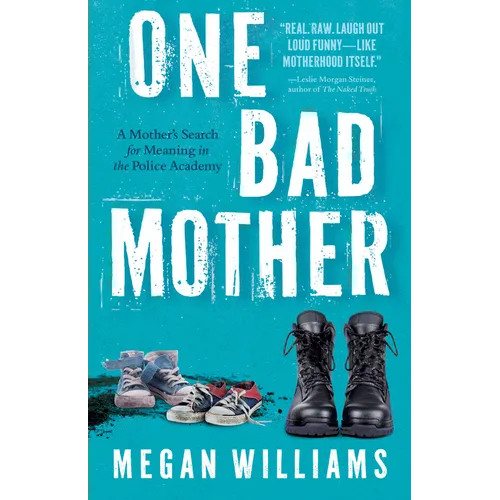 One Bad Mother: A Mother's Search for Meaning in the Police Academy