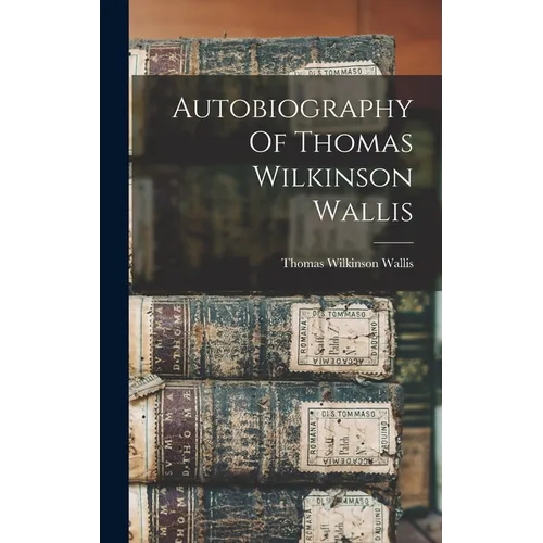 Autobiography Of Thomas Wilkinson Wallis