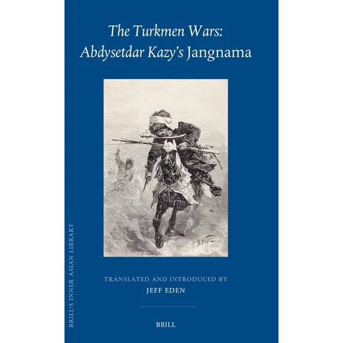 The Turkmen Wars: Abdysetdar Kazy's Jangnama