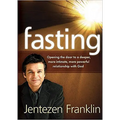 Fasting: Opening the Door to a Deeper, More Intimate, More Powerful Relationship With God