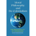 Moral Philosophy and De-Colonialism: The Irrationality of Oppression