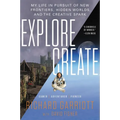Explore/Create: My Life in Pursuit of New Frontiers, Hidden Worlds, and the Creative Spark