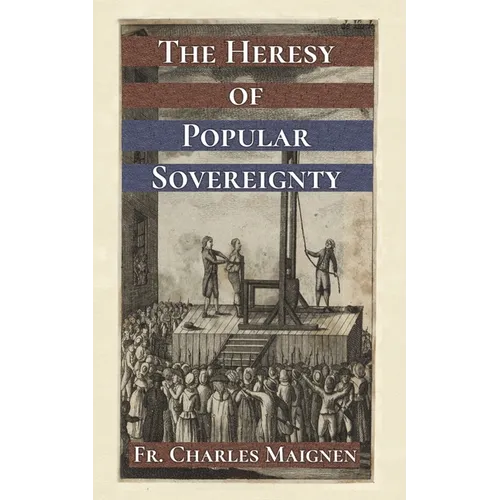 The Heresy of Popular Sovereignty