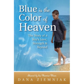 Blue is the Color of Heaven: The Story of a Boy's Love, Strength & Beyond