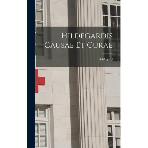 Hildegardis Causae et Curae