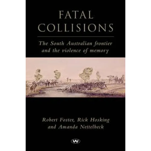 Fatal Collisions: The South Australian frontier and the violence of memory