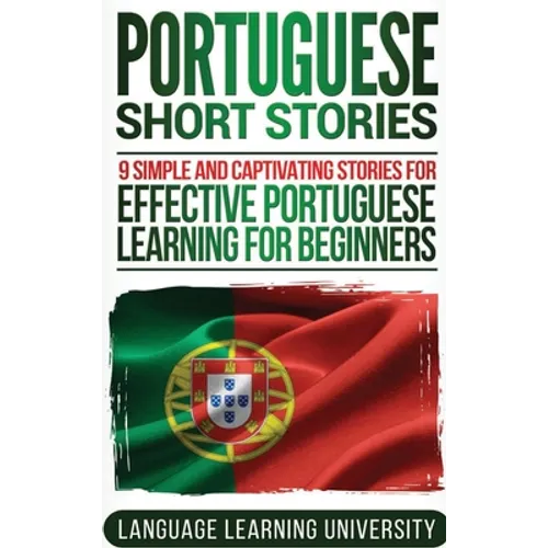 Portuguese Short Stories: 9 Simple and Captivating Stories for Effective Portuguese Learning for Beginners